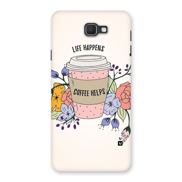 Life Happens Back Case for Samsung Galaxy J7 Prime