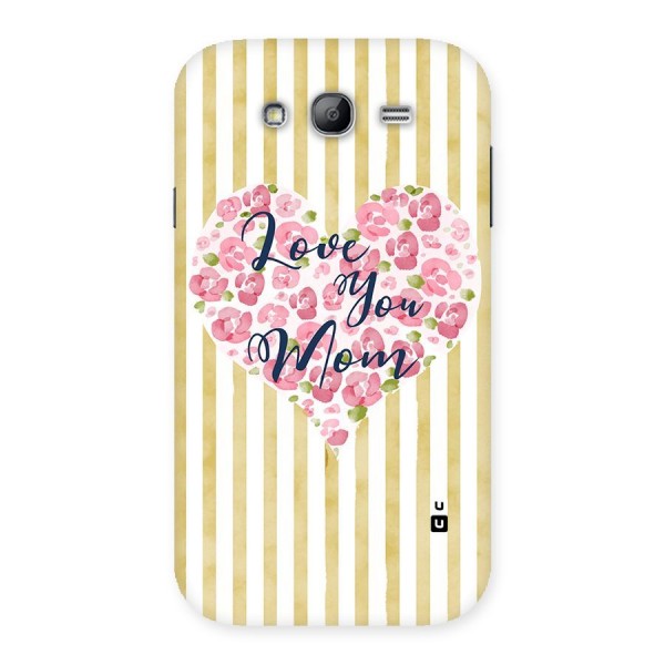 Love You Mom Back Case for Galaxy Grand Neo Plus