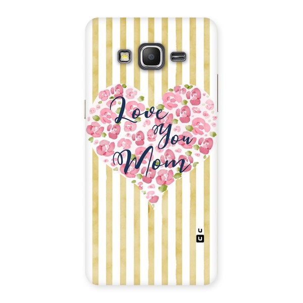 Love You Mom Back Case for Galaxy Grand Prime
