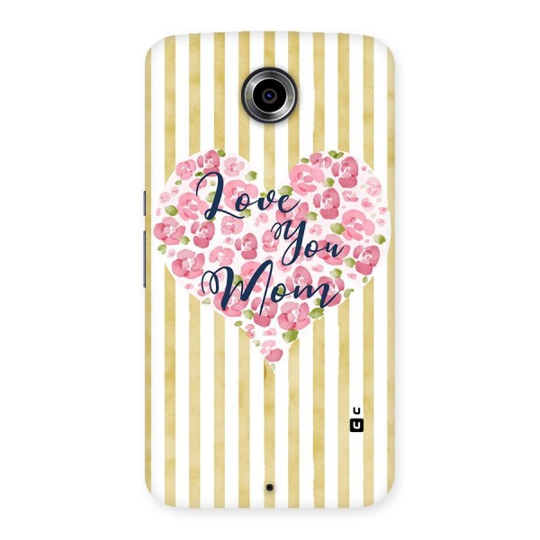 Love You Mom Back Case for Nexsus 6