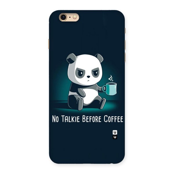 No Talkie Before Coffee Back Case for iPhone 6 Plus 6S Plus