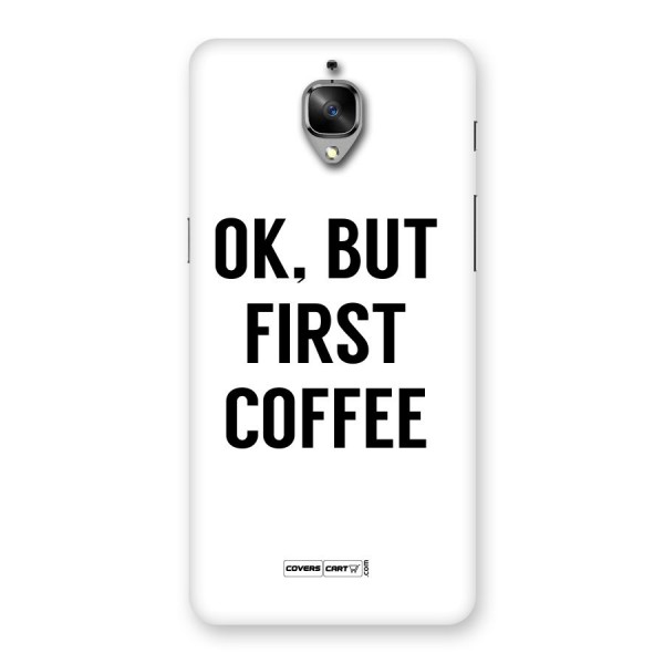 OK But First Coffee (White) Back Case for OnePlus 3T