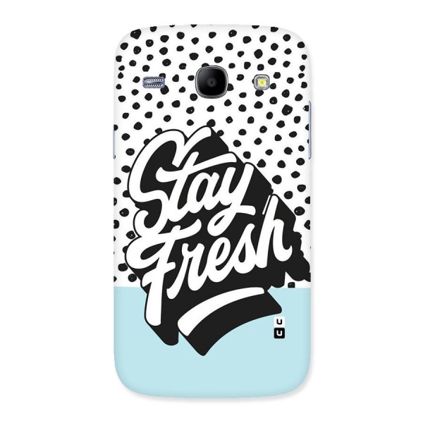 Stay Fresh Back Case for Galaxy Core