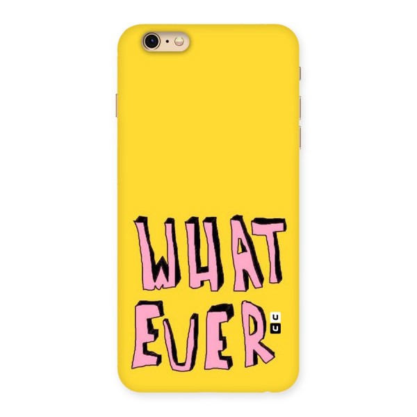 Whatever Yellow Back Case for iPhone 6 Plus 6S Plus