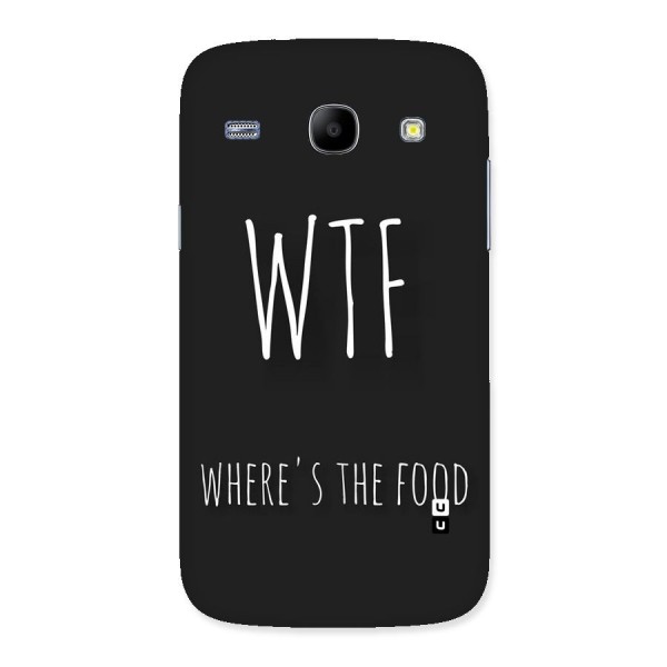 Where The Food Back Case for Galaxy Core