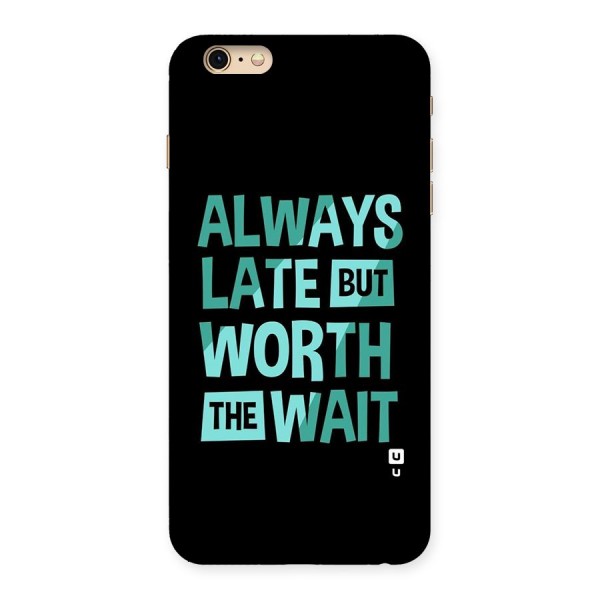Worth the Wait Back Case for iPhone 6 Plus 6S Plus