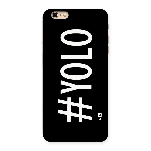 Yolo Back Case for iPhone 6 Plus 6S Plus