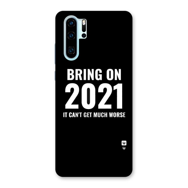 Bring On 2021 Back Case for Huawei P30 Pro