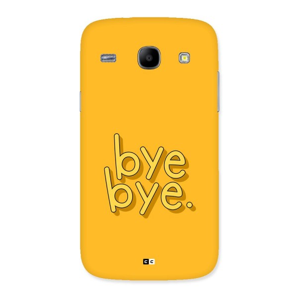 Bye Bye Back Case for Galaxy Core