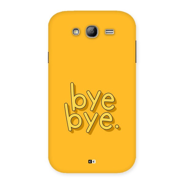 Bye Bye Back Case for Galaxy Grand