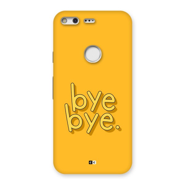 Bye Bye Back Case for Google Pixel XL