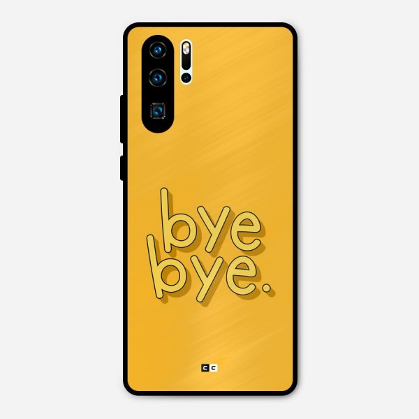 Bye Bye Metal Back Case for Huawei P30 Pro