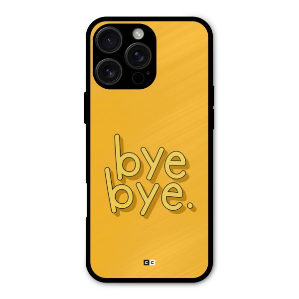 Bye Bye Metal Back Case for iPhone 16 Pro Max