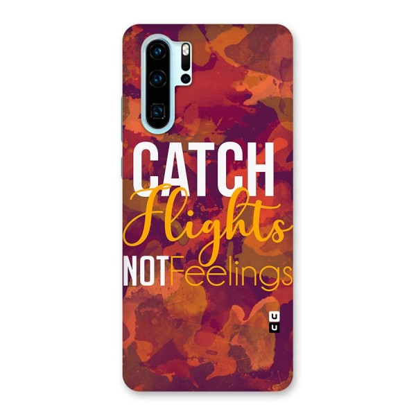 Catch Flights Not Feelings Back Case for Huawei P30 Pro