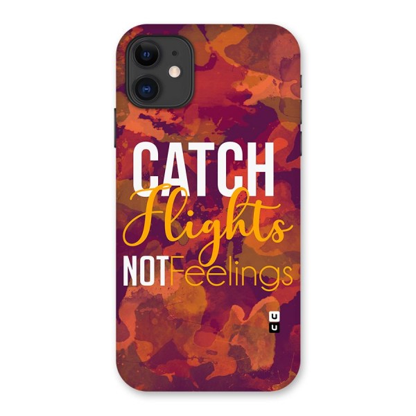Catch Flights Not Feelings Back Case for iPhone 11