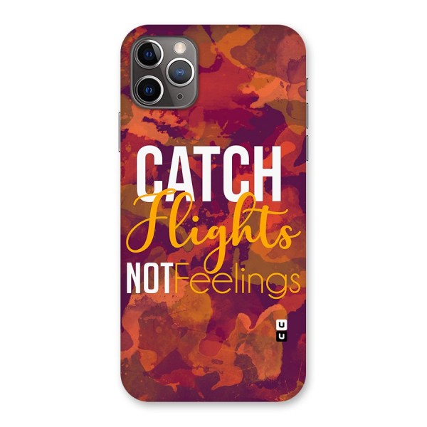 Catch Flights Not Feelings Back Case for iPhone 11 Pro Max