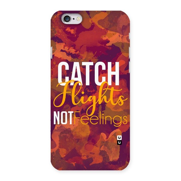 Catch Flights Not Feelings Back Case for iPhone 6 6S