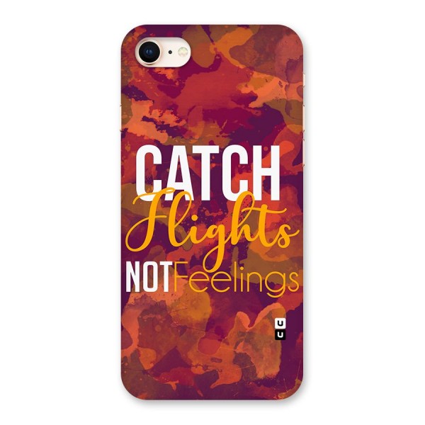 Catch Flights Not Feelings Back Case for iPhone 8