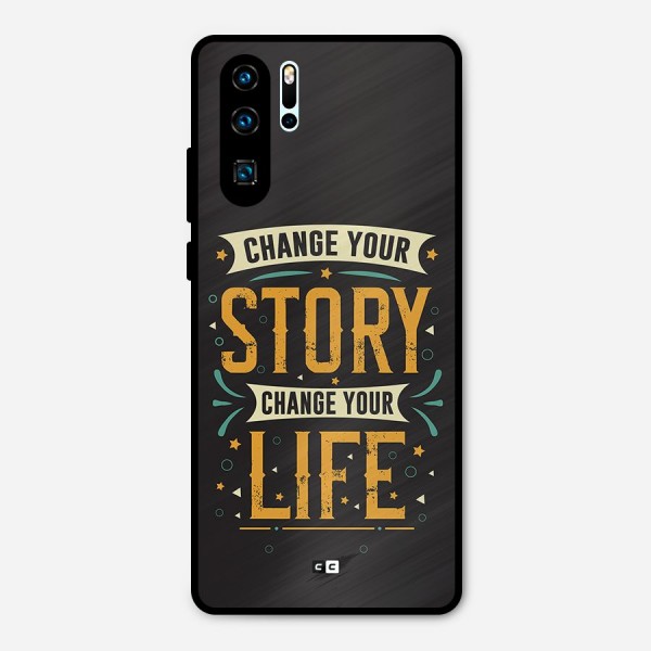 Change Your Life Metal Back Case for Huawei P30 Pro