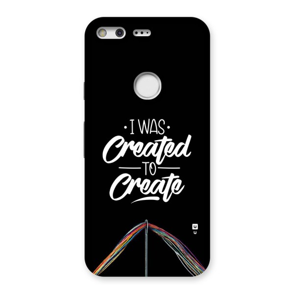 Created to Create Back Case for Google Pixel XL