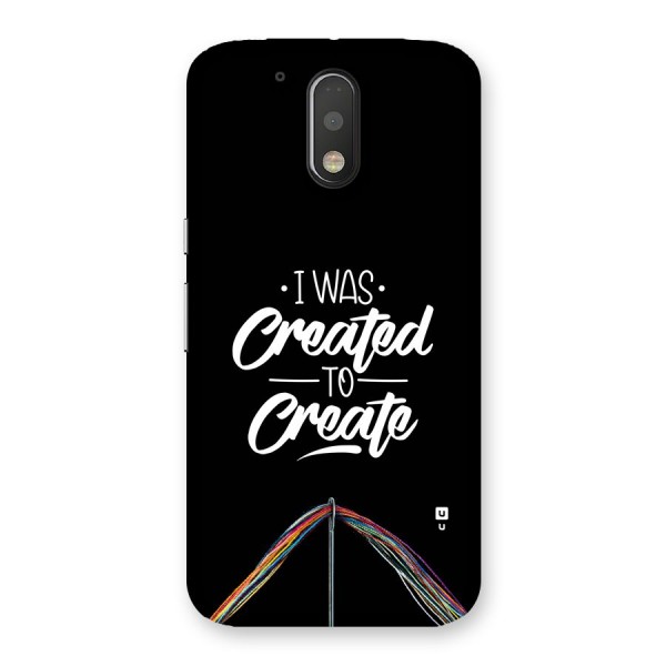 Created to Create Back Case for Moto G4 Plus