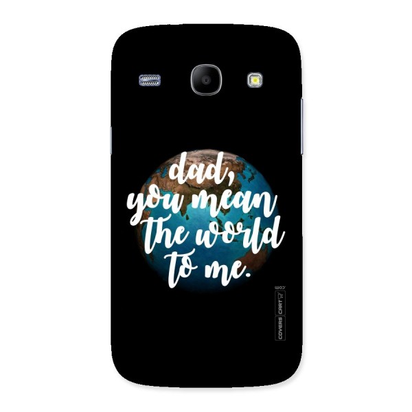 Dad You Mean World to Mes Back Case for Galaxy Core