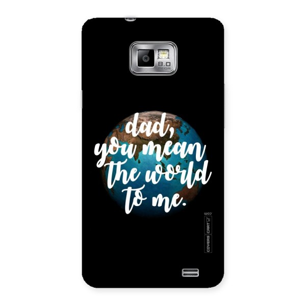 Dad You Mean World to Mes Back Case for Galaxy S2