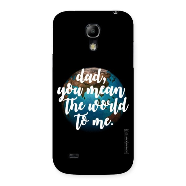 Dad You Mean World to Mes Back Case for Galaxy S4 Mini