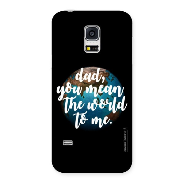 Dad You Mean World to Mes Back Case for Galaxy S5 Mini