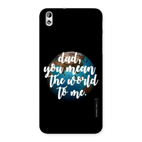 Dad You Mean World to Mes Back Case for HTC Desire 816s