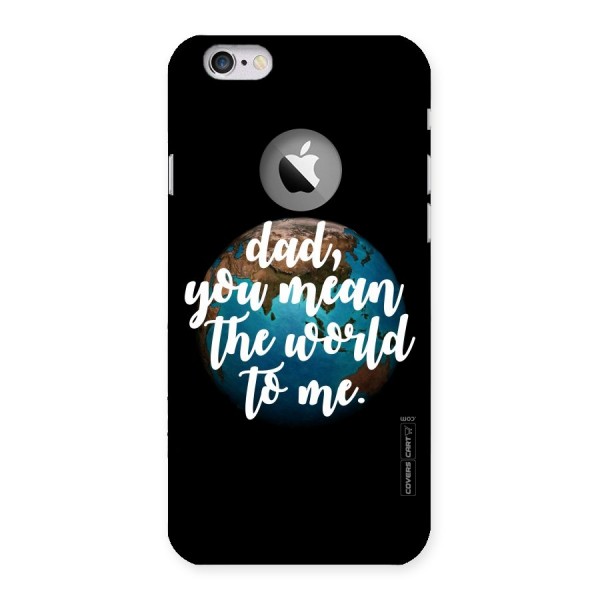 Dad You Mean World to Mes Back Case for iPhone 6 Logo Cut