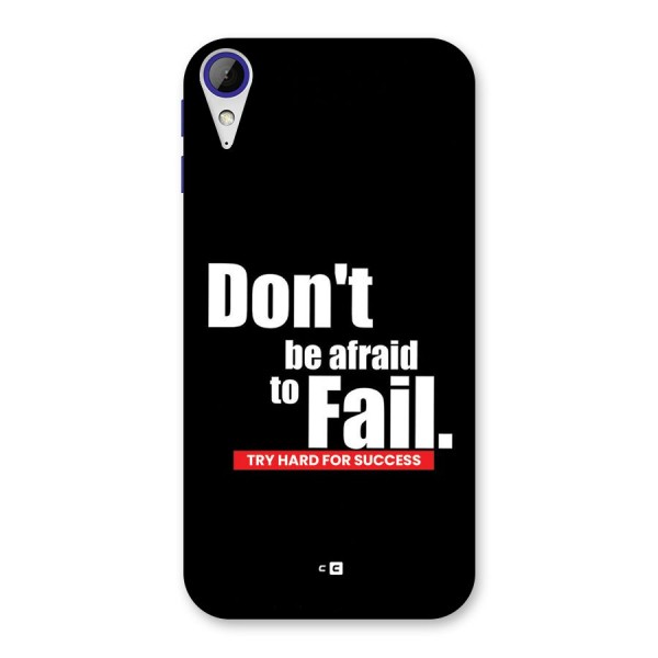 Dont Be Afriad Back Case for Desire 830