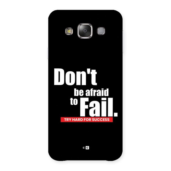 Dont Be Afriad Back Case for Galaxy E7