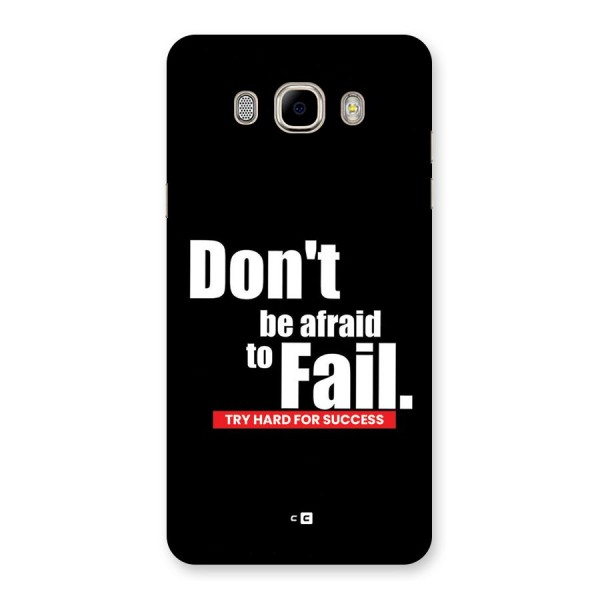 Dont Be Afriad Back Case for Galaxy J7 2016