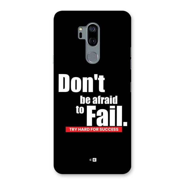 Dont Be Afriad Back Case for LG G7