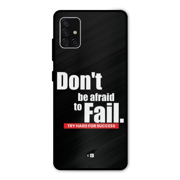 Dont Be Afriad Metal Back Case for Galaxy A51