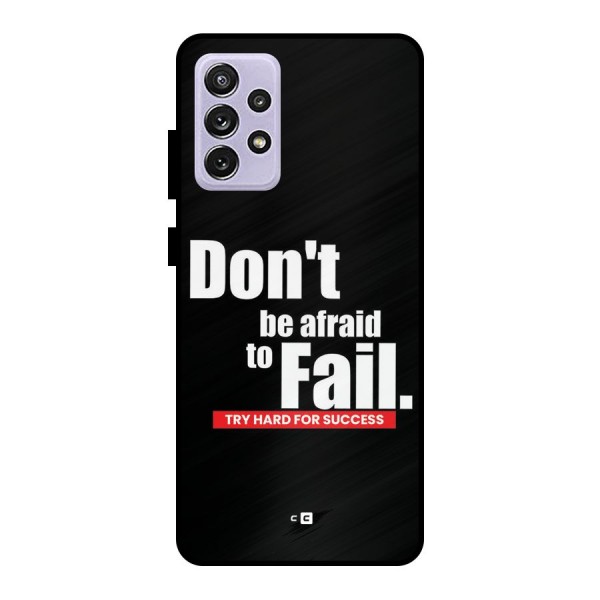 Dont Be Afriad Metal Back Case for Galaxy A72
