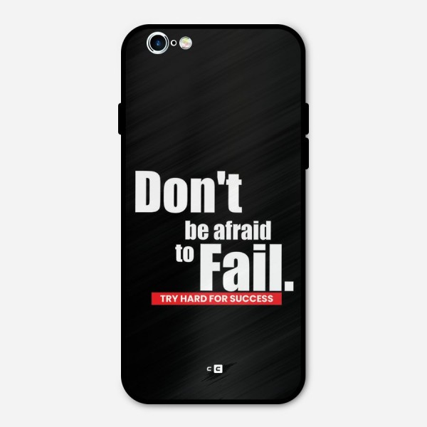 Dont Be Afriad Metal Back Case for iPhone 6 6s
