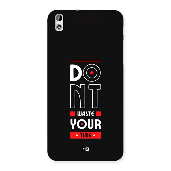 Dont Waste Time Back Case for Desire 816