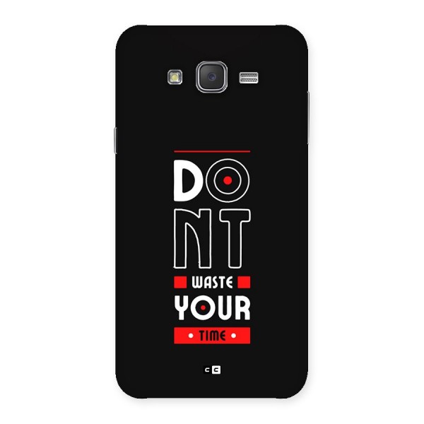 Dont Waste Time Back Case for Galaxy J7