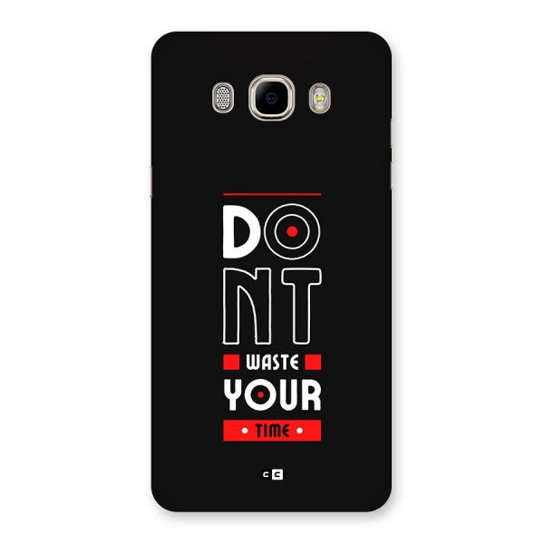 Dont Waste Time Back Case for Galaxy J7 2016