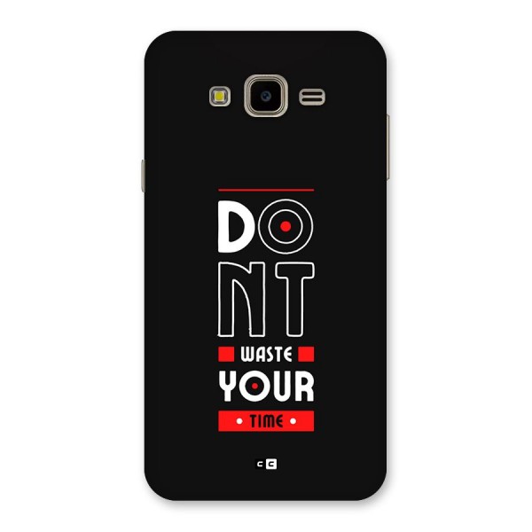 Dont Waste Time Back Case for Galaxy J7 Nxt