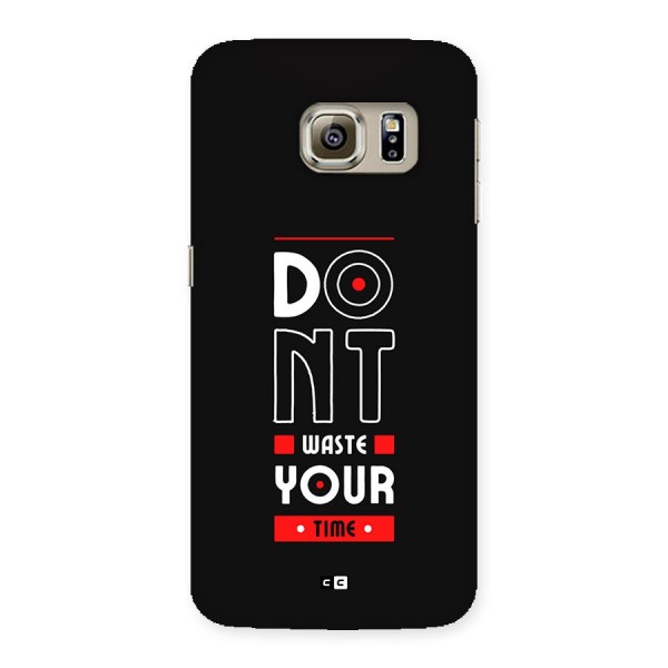 Dont Waste Time Back Case for Galaxy S6 edge