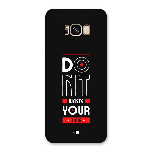 Dont Waste Time Back Case for Galaxy S8 Plus