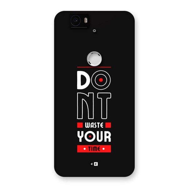 Dont Waste Time Back Case for Google Nexus 6P