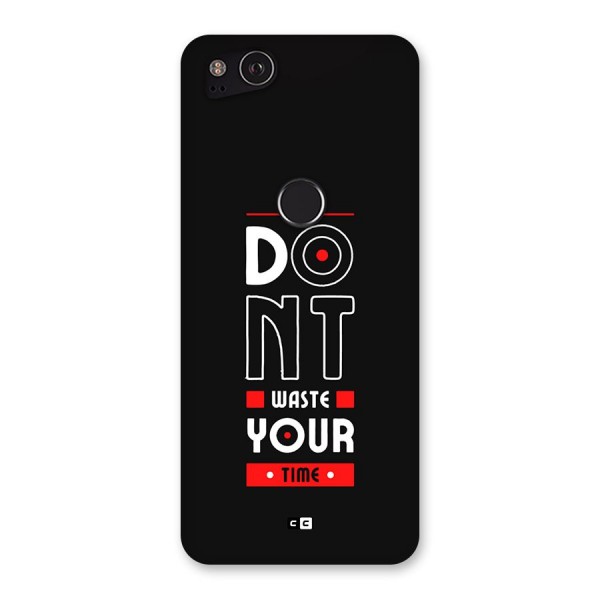 Dont Waste Time Back Case for Google Pixel 2