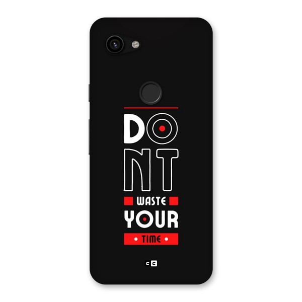Dont Waste Time Back Case for Google Pixel 3a