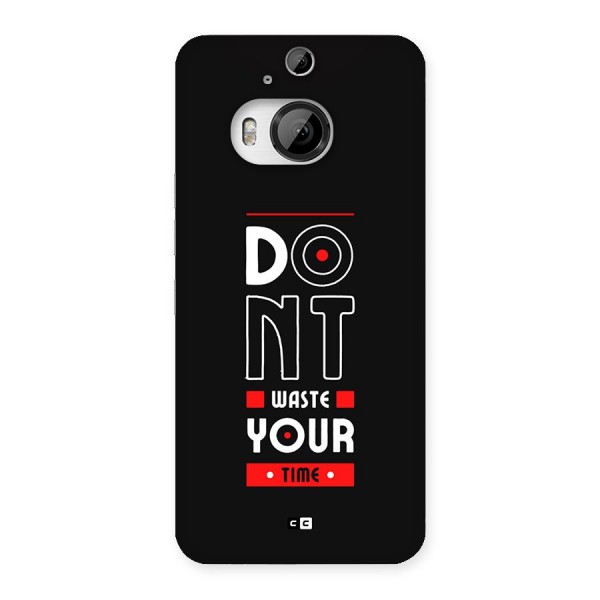 Dont Waste Time Back Case for HTC One M9 Plus