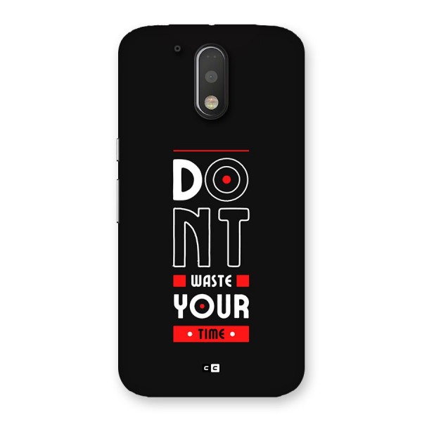 Dont Waste Time Back Case for Moto G4