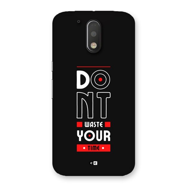 Dont Waste Time Back Case for Moto G4 Plus